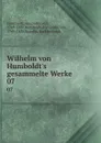 Wilhelm von Humboldt.s gesammelte Werke. 07 - Alexander von Humboldt