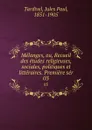 Melanges, ou, Recueil des etudes religieuses, sociales, politiques et litteraires. Premiere ser. 03 - Jules Paul Tardivel