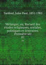 Melanges, ou, Recueil des etudes religieuses, sociales, politiques et litteraires. Premiere ser. 01 - Jules Paul Tardivel
