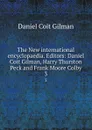 The New international encyclopaedia. Editors: Daniel Coit Gilman, Harry Thurston Peck and Frank Moore Colby. 3 - Gilman Daniel Coit