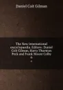 The New international encyclopaedia. Editors: Daniel Coit Gilman, Harry Thurston Peck and Frank Moore Colby. 6 - Gilman Daniel Coit