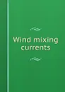 Wind mixing currents - John C. Freeman