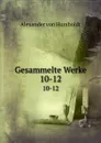 Gesammelte Werke. 10-12 - Alexander von Humboldt