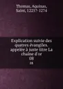 Explication suivie des quatres evangiles.appelee a juste titre La chaine d.or. 08 - Thomas Aquinas