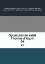 Opuscules de saint Thomas d.Aquin. 04 - Aquinas Saint Thomas