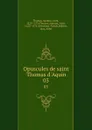 Opuscules de saint Thomas d.Aquin. 03 - Aquinas Saint Thomas