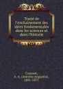 Traite de l.enchainement des idees fondamentales dans les sciences et dans l.historie - Antoine Augustin Cournot