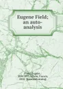 Eugene Field; an auto-analysis - Eugene Field