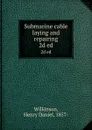 Submarine cable laying and repairing. 2d ed - Henry Daniel Wilkinson