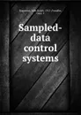 Sampled-data control systems - John Ralph Ragazzini