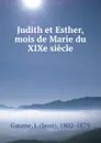 Judith et Esther, mois de Marie du XIXe siecle - Jean Gaume