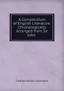 A Compendium of English Literature: Chronologically Arranged from Sir John . - Charles Dexter Cleveland