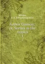 Arthur Conway; or, Scenes in the tropics. 1 - Edward Augustus Milman