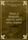 Mina, a dramatic sketch: with other poems - Sumner Lincoln Fairfield
