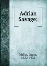 Adrian Savage; - Lucas Malet