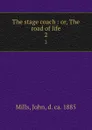 The stage coach : or, The road of life. 2 - John Mills