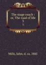 The stage coach : or, The road of life. 3 - John Mills