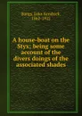 A house-boat on the Styx; being some account of the divers doings of the associated shades - John Kendrick Bangs