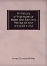 A History of Horncastle from the Earliest Period to the Present Time - James Conway Walter