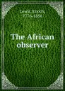 The African observer - Enoch Lewis