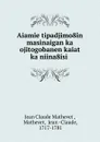 Aiamie tipadjimo8in masinaigan ka ojitogobanen kaiat ka niina8isi . - Jean Claude Mathevet