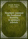 Teachers. manual for freehand drawing in primary schools - Walter Smith