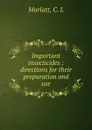 Important insecticides : directions for their preparation and use - C.L. Marlatt