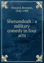 Shenandoah : a military comedy in four acts - Bronson Howard