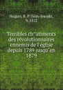 Terribles ch.atiments des revolutionnaires ennemis de l.eglise depuis 1789 jusqu.en 1879 - Jean-Joseph Huguet