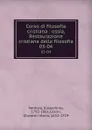 Corso di filosofia cristiana : ossia, Restaurazione cristiana della filosofia. 03-04 - Gioacchino Ventura