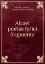 Alcaei poetae lyrici fragmenta - Alcaeus Alkaios