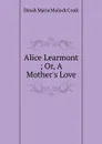 Alice Learmont ; Or, A Mother.s Love - Dinah Maria Mulock Craik