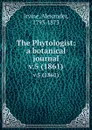 The Phytologist: a botanical journal. v.5 (1861) - Alexander Irvine