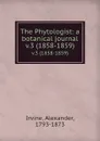 The Phytologist: a botanical journal. v.3 (1858-1859) - Alexander Irvine