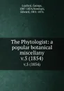 The Phytologist: a popular botanical miscellany. v.5 (1854) - George Luxford