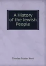 A History of the Jewish People - Charles Foster Kent