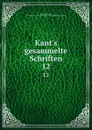 Kant.s gesammelte Schriften. 12 - Immanuel Kant