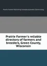 Prairie Farmer.s reliable directory of farmers and breeders, Green County, Wisconsin - Prairie Farmer Publishing