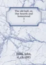 The old hall, or, Our hearth and homestead. 3 - John Mills