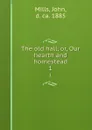 The old hall, or, Our hearth and homestead. 1 - John Mills