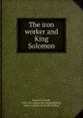 The iron worker and King Solomon - Joseph Harrison