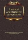 A manual of distributive co-operation - Carroll Davidson Wright