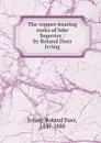 The copper-bearing rocks of lake Superior / by Roland Duer Irving - Roland Duer Irving