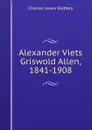 Alexander Viets Griswold Allen, 1841-1908 - Charles Lewis Slattery