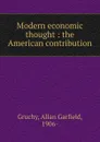 Modern economic thought : the American contribution - Allan Garfield Gruchy