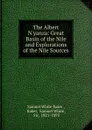 The Albert N.yanza: Great Basin of the Nile and Explorations of the Nile Sources - Samuel White Baker