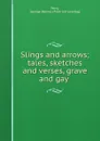 Slings and arrows; tales, sketches and verses, grave and gay - George Bone Perry