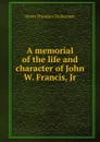 A memorial of the life and character of John W. Francis, Jr. - Henry T. Tuckerman