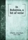 In Bohemia, a bit of verse - John Boyle O'Reilly