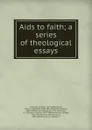 Aids to faith; a series of theological essays - William Thomson